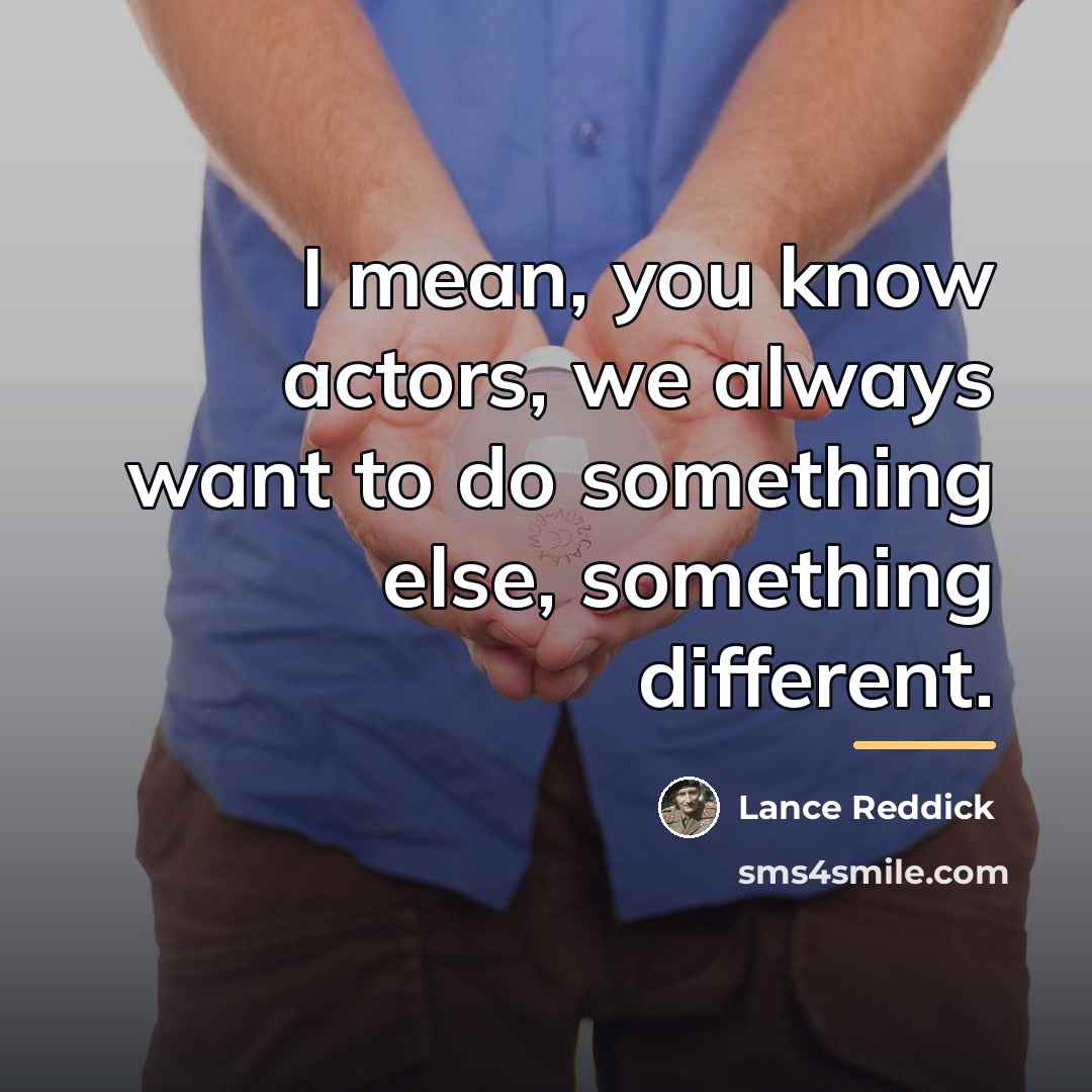 “I mean, you know actors, we always want to do…” quote by Lance Reddick