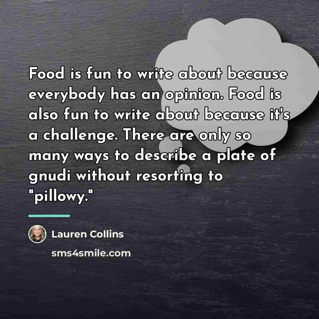 “Food is fun to write about because everybody has an…” quote by Lauren Collins