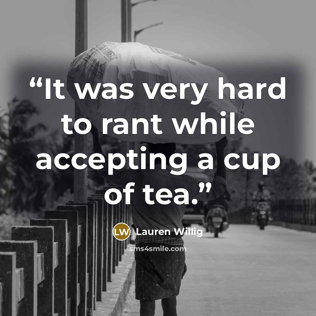 “It was very hard to rant while accepting a cup of tea.” quote by Lauren Willig