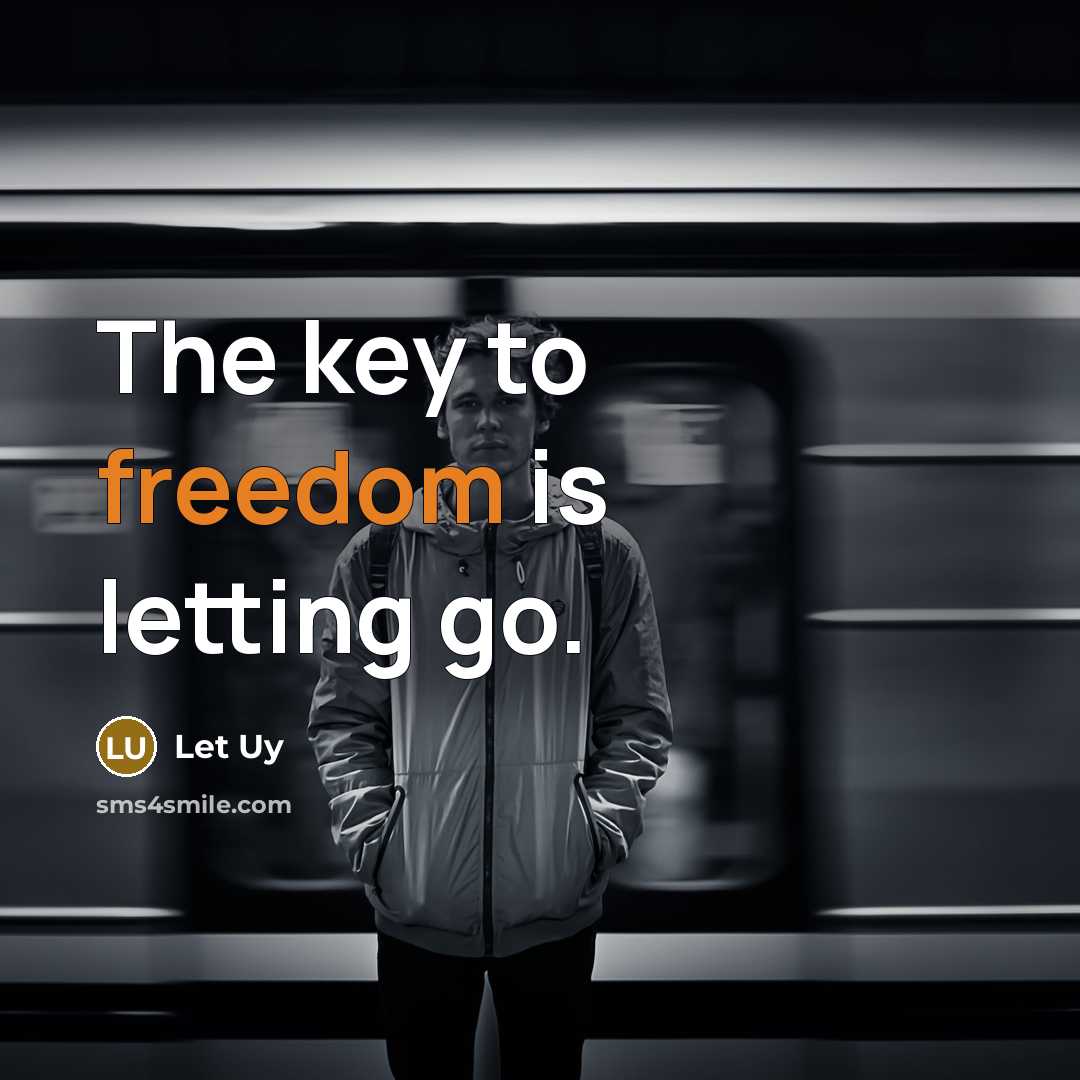 “The key to freedom is letting go.…” quote by Let Uy