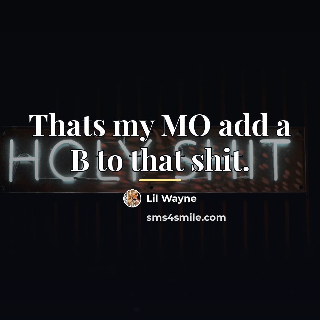 “Thats my MO add a B to that shit.…” quote by Lil Wayne