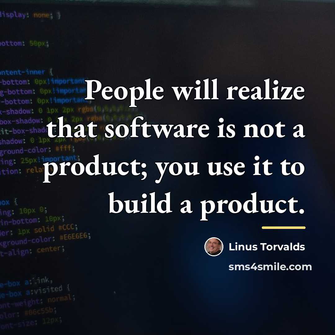 “People will realize that software is not a product; you…” quote by Linus Torvalds