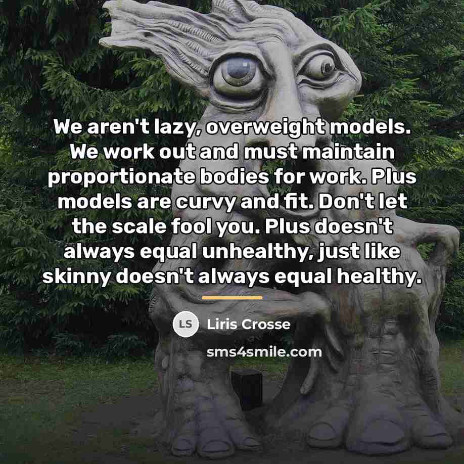 “We aren't lazy, overweight models. We work out and must…” quote by Liris Crosse