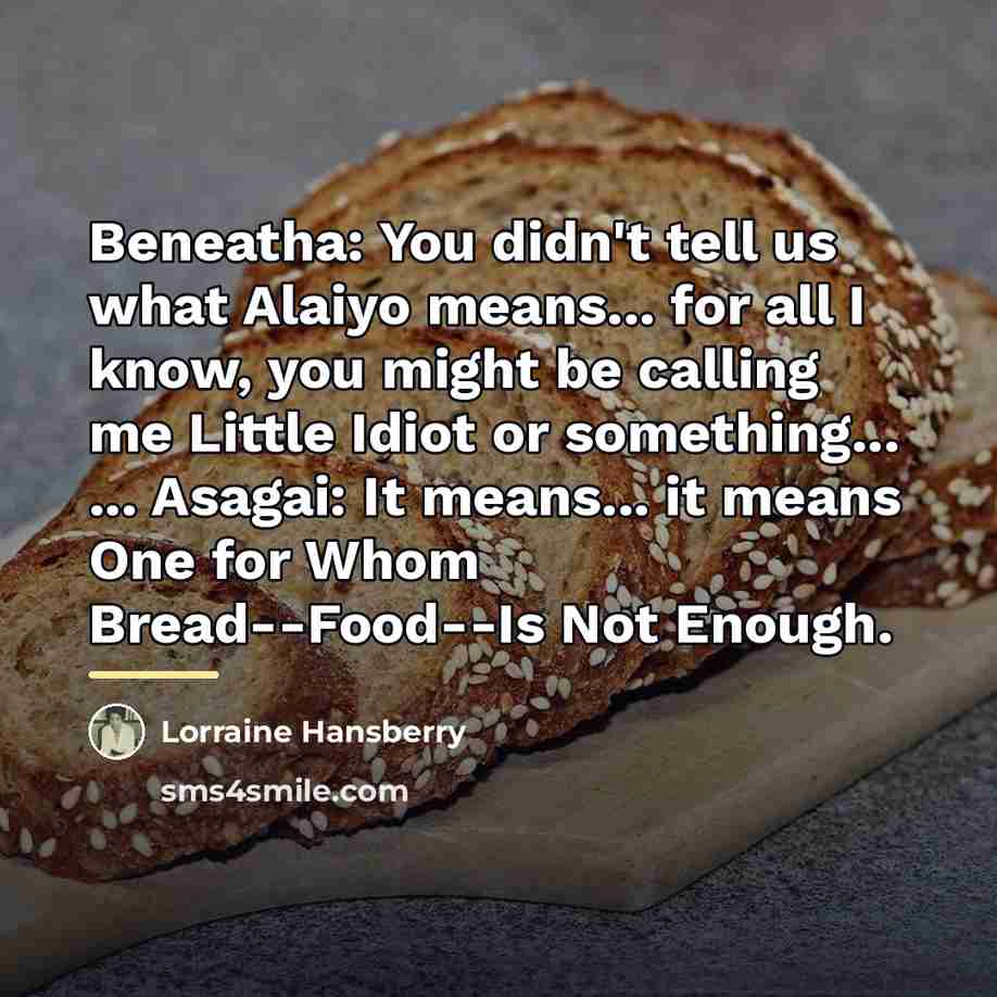 “Beneatha: You didn't tell us what Alaiyo means... for all…” quote by Lorraine Hansberry