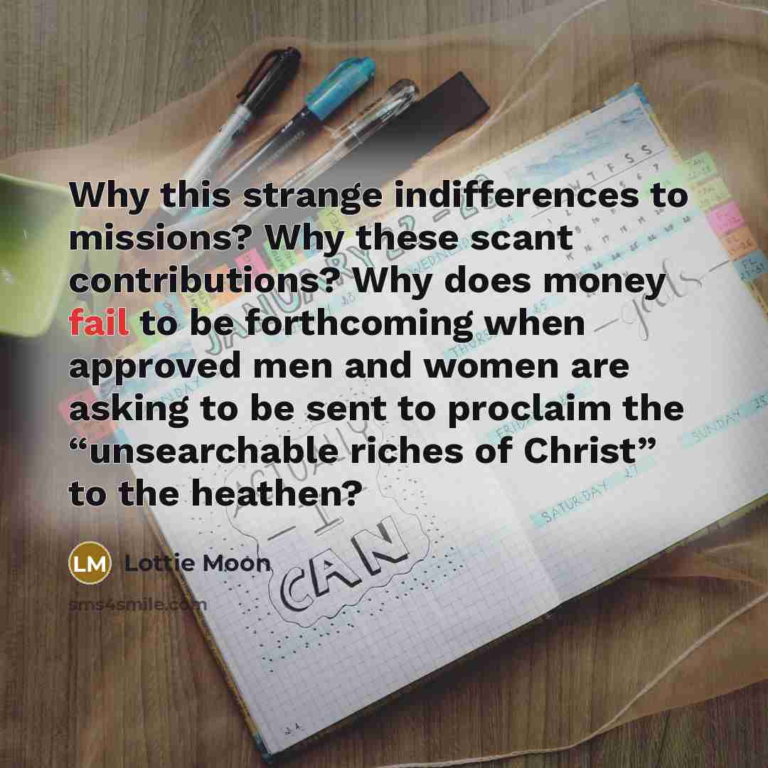 “Why this strange indifferences to missions? Why these scant contributions?…” quote by Lottie Moon