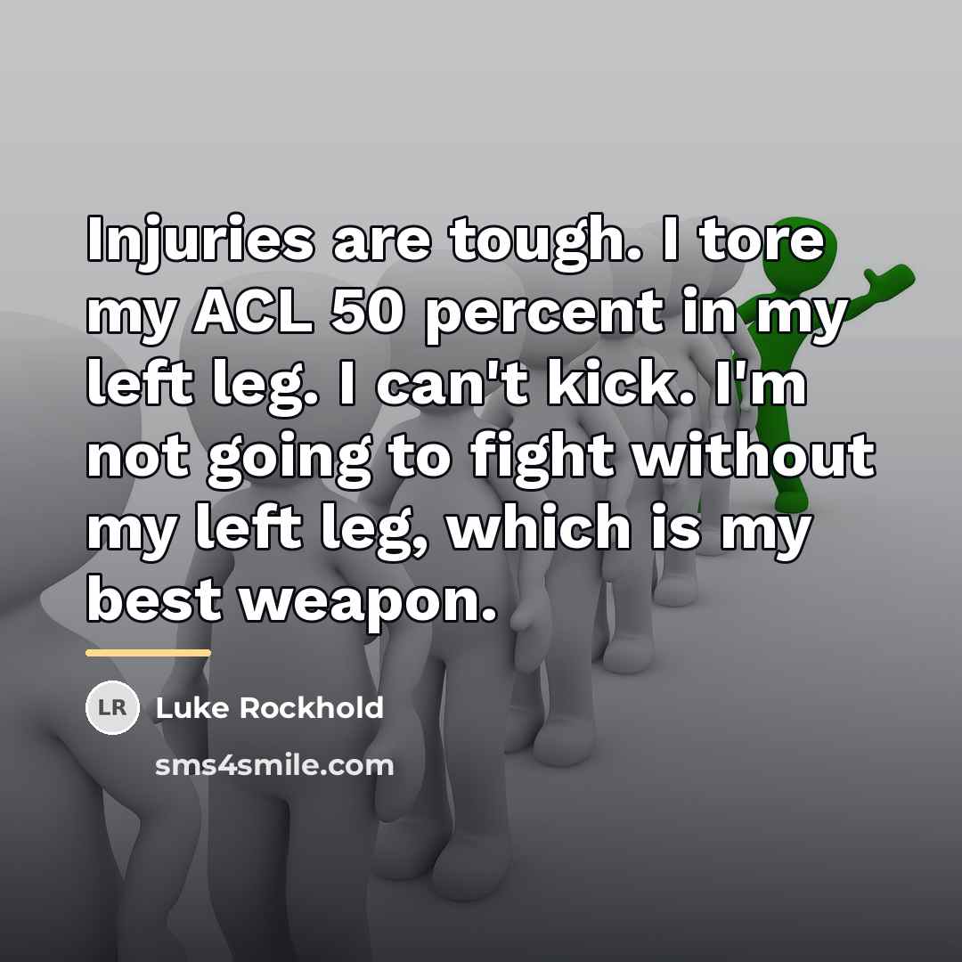 “Injuries are tough. I tore my ACL 50 percent in…” quote by Luke Rockhold