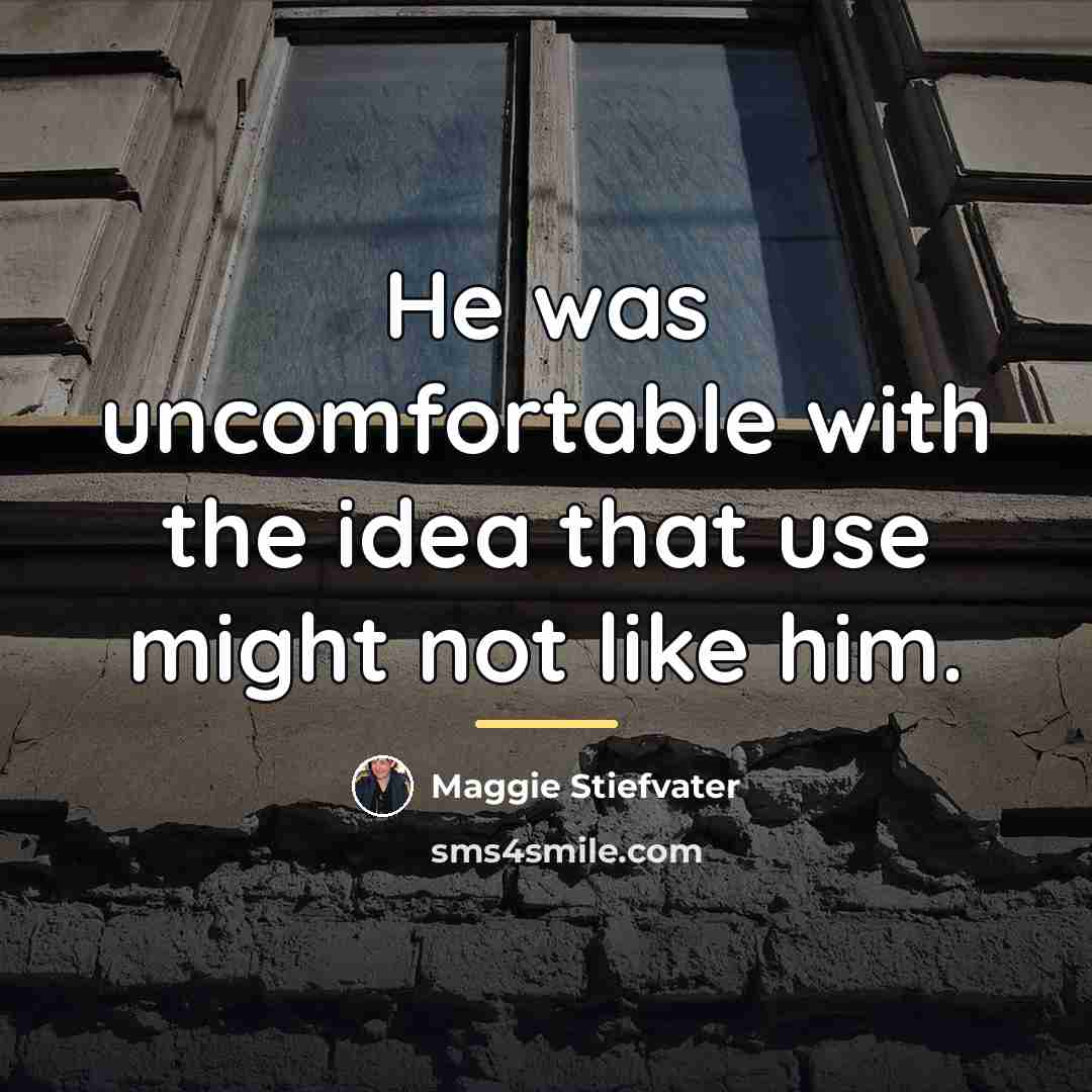 “He was uncomfortable with the idea that use might not…” quote by Maggie Stiefvater