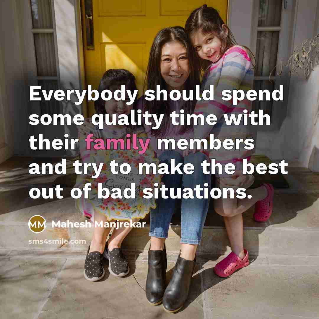 “Everybody should spend some quality time with their family members…” quote by Mahesh Manjrekar