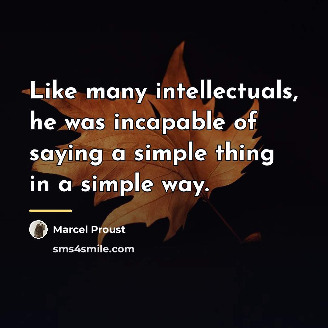 “Like many intellectuals, he was incapable of saying a simple…” quote by Marcel Proust