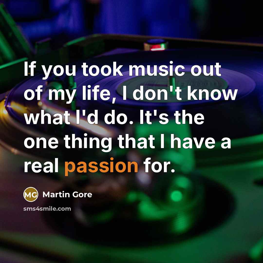 “If you took music out of my life, I don't…” quote by Martin Gore