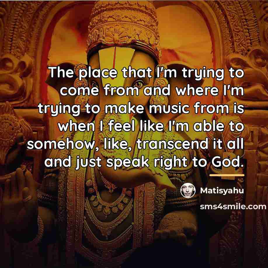 “The place that I'm trying to come from and where…” quote by Matisyahu