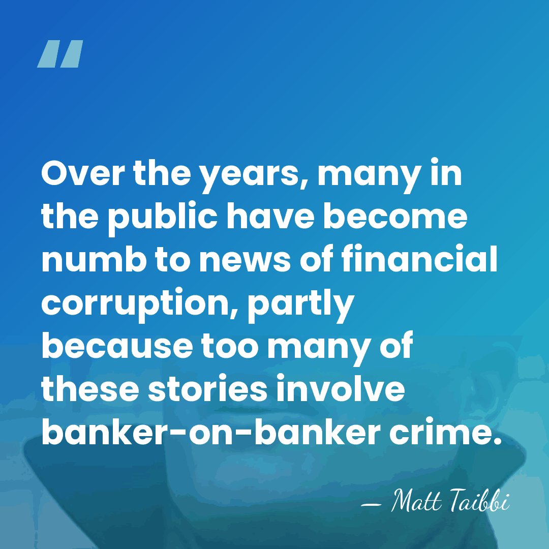 Over the years, many in the public have become numb to news&hellip; - Matt Taibbi