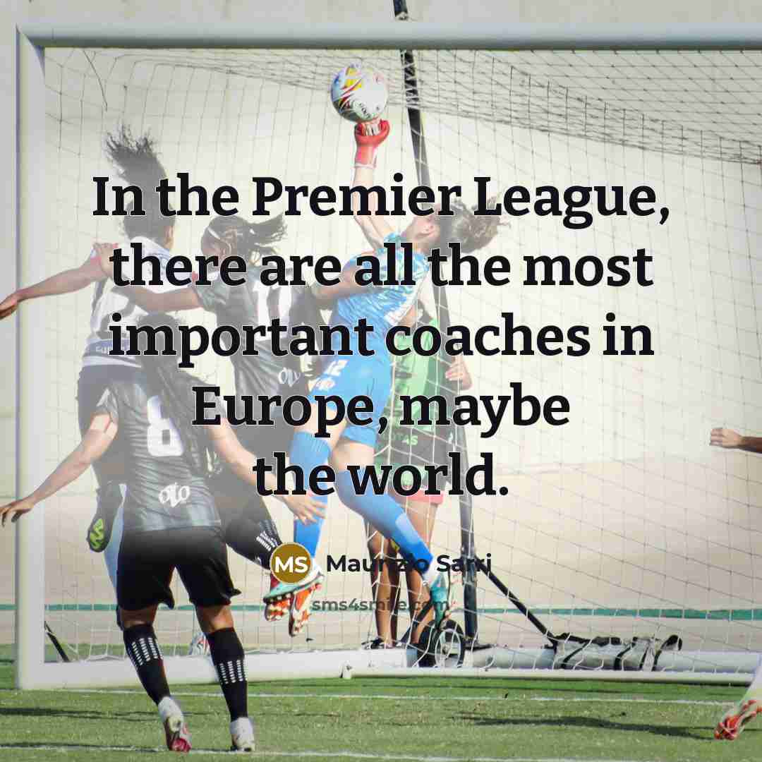 “In the Premier League, there are all the most important…” quote by Maurizio Sarri