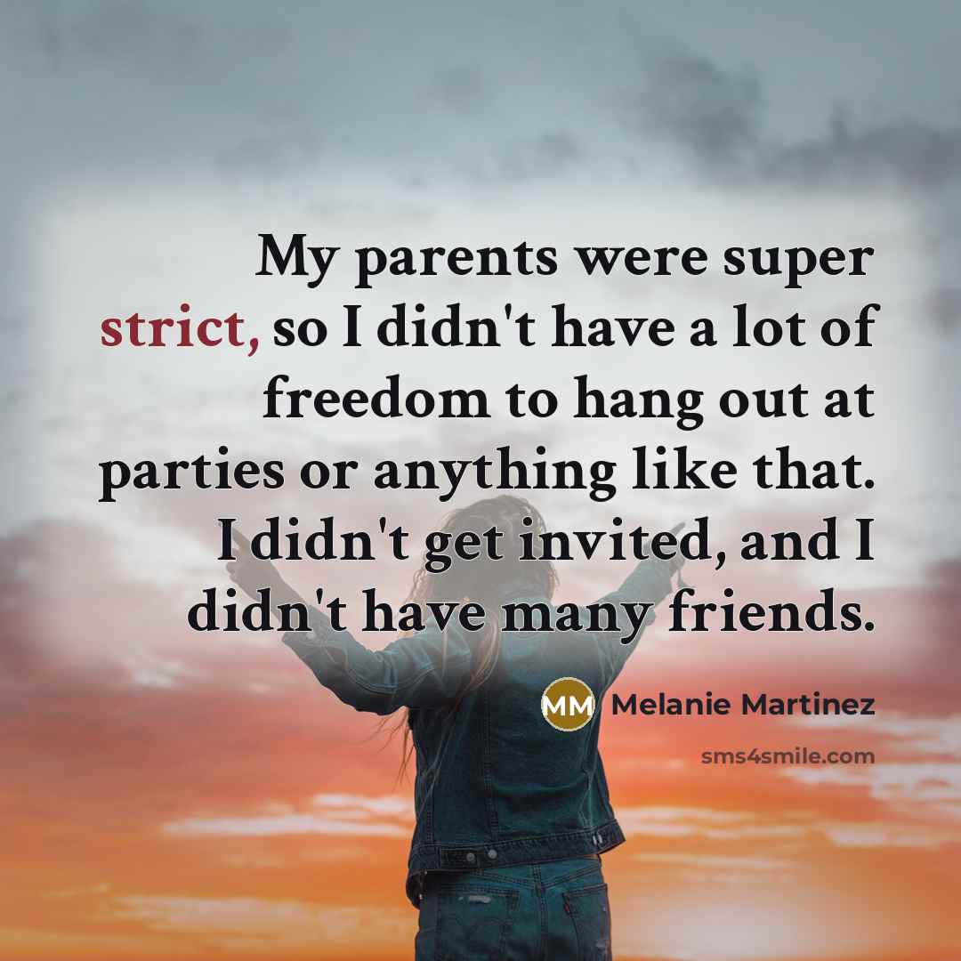 “My parents were super strict, so I didn't have a…” quote by Melanie Martinez