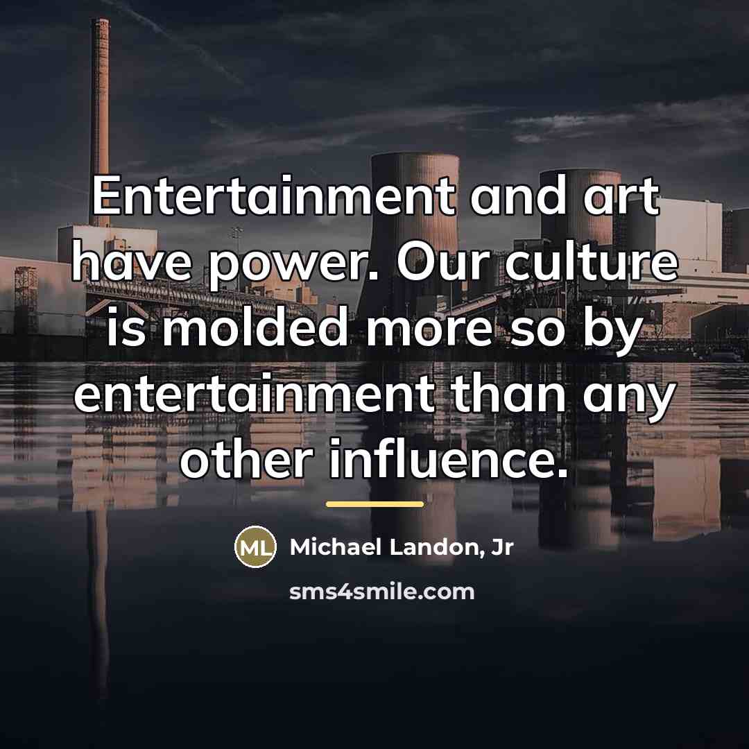 “Entertainment and art have power. Our culture is molded more…” quote by Michael Landon, Jr