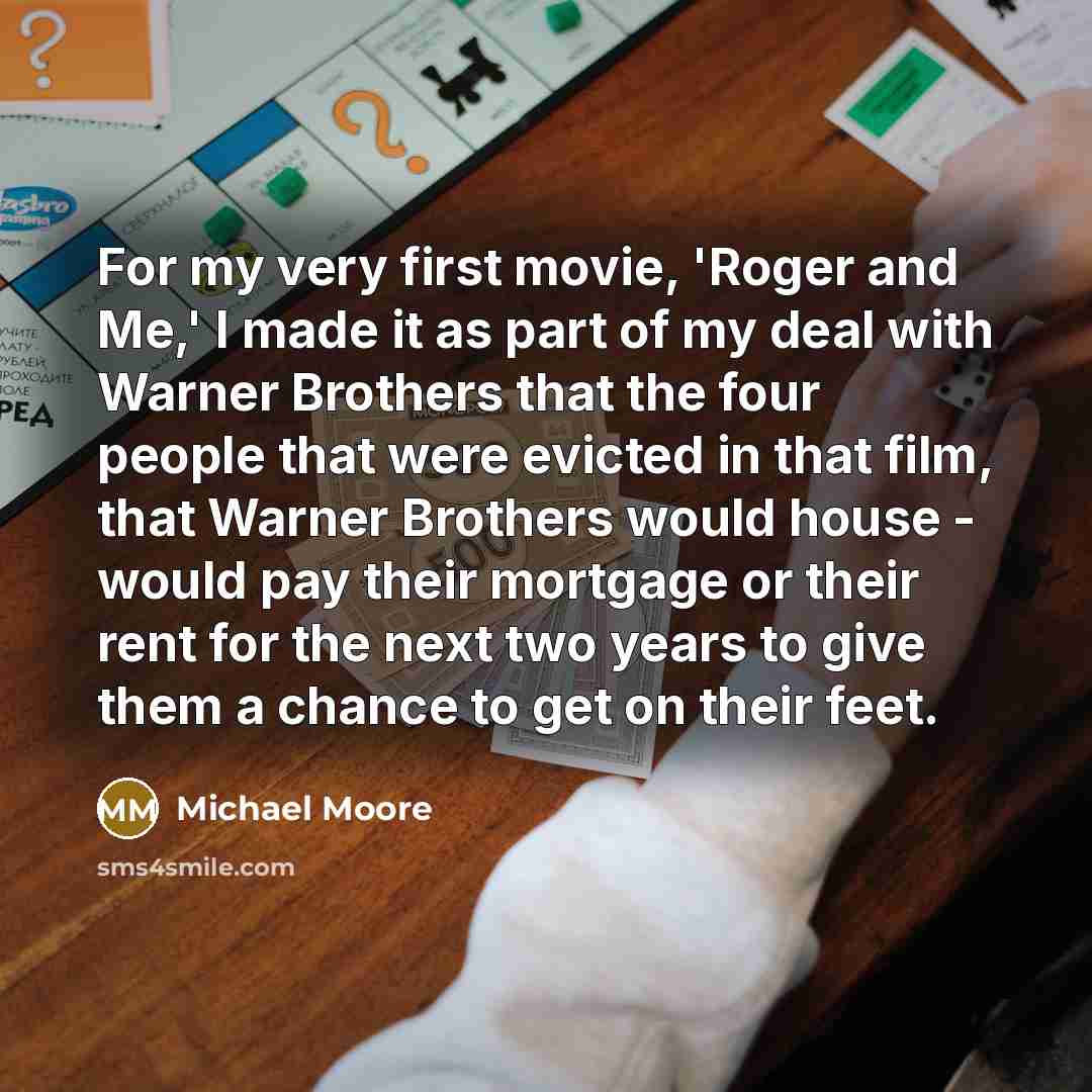 “For my very first movie, 'Roger and Me,' I made…” quote by Michael Moore
