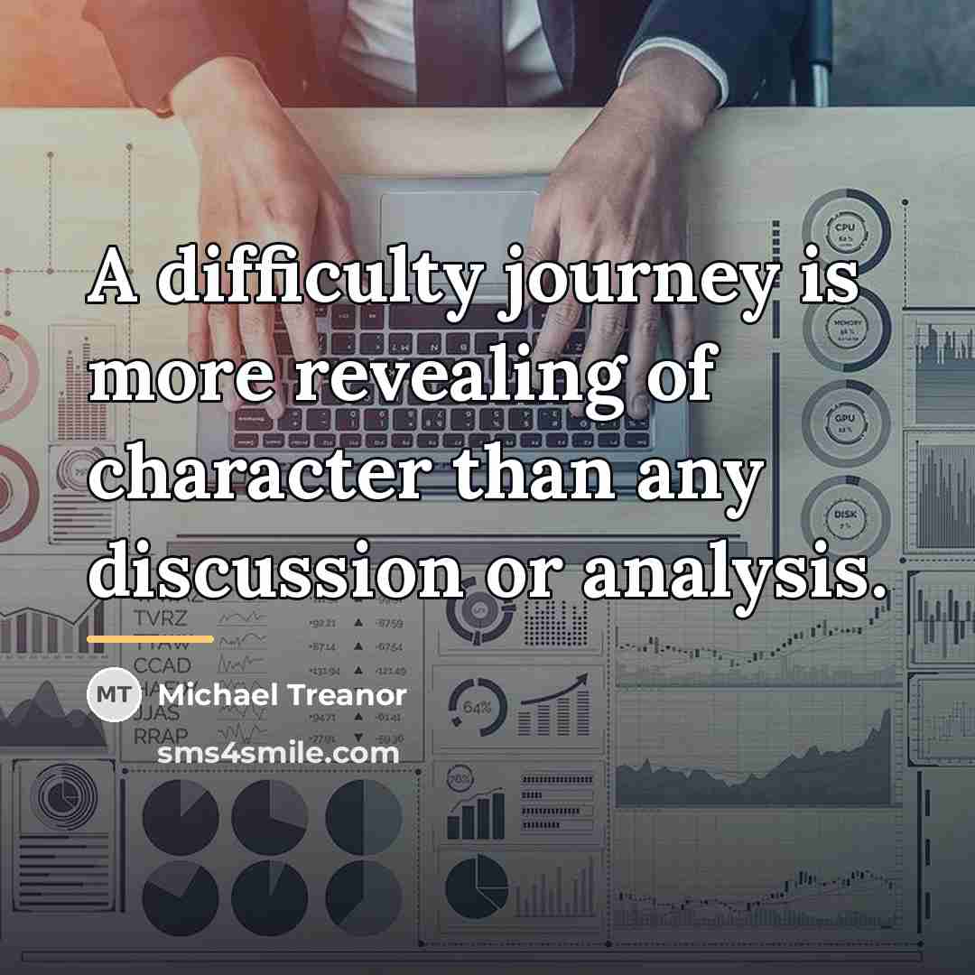 “A difficulty journey is more revealing of character than any…” quote by Michael Treanor