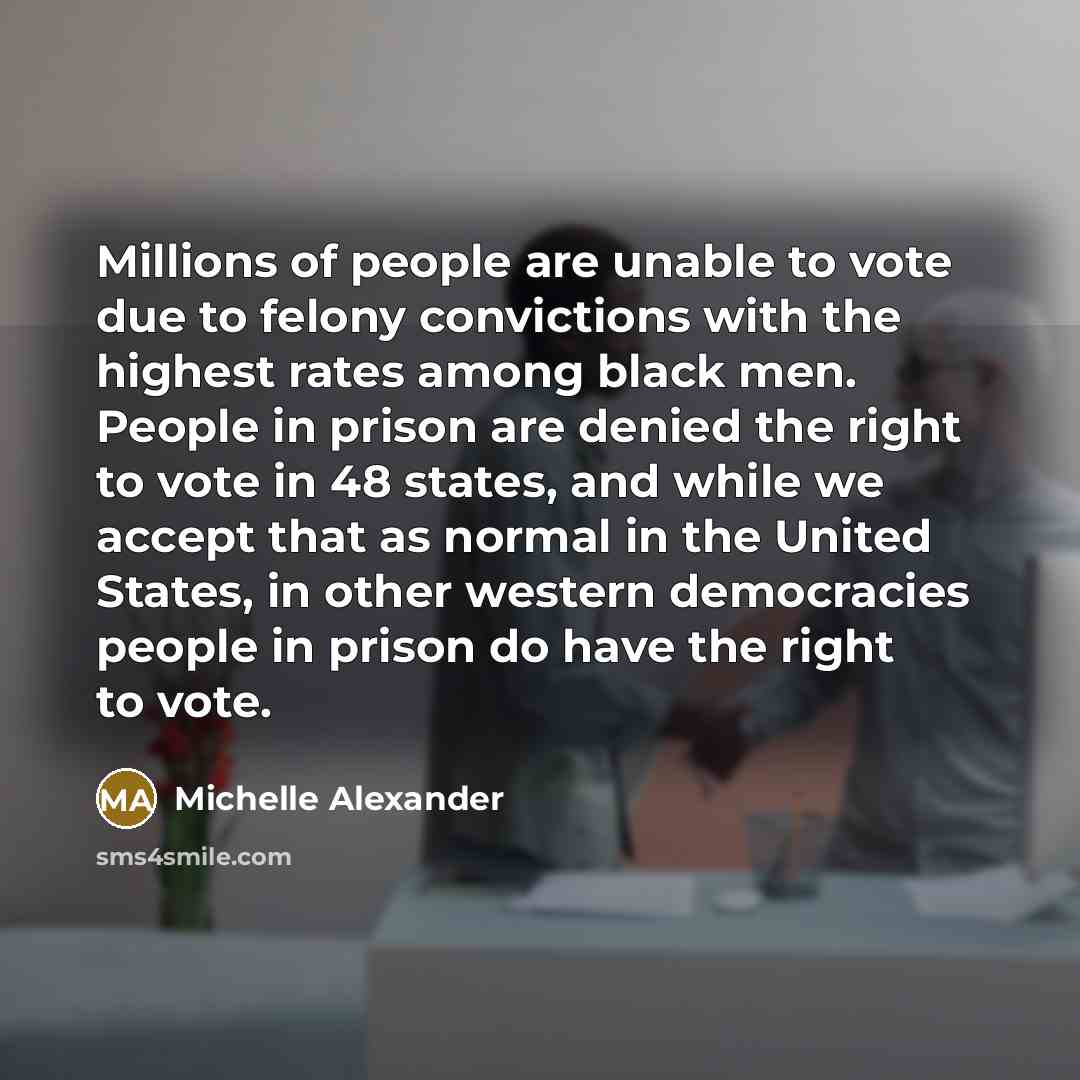 “Millions of people are unable to vote due to felony…” quote by Michelle Alexander