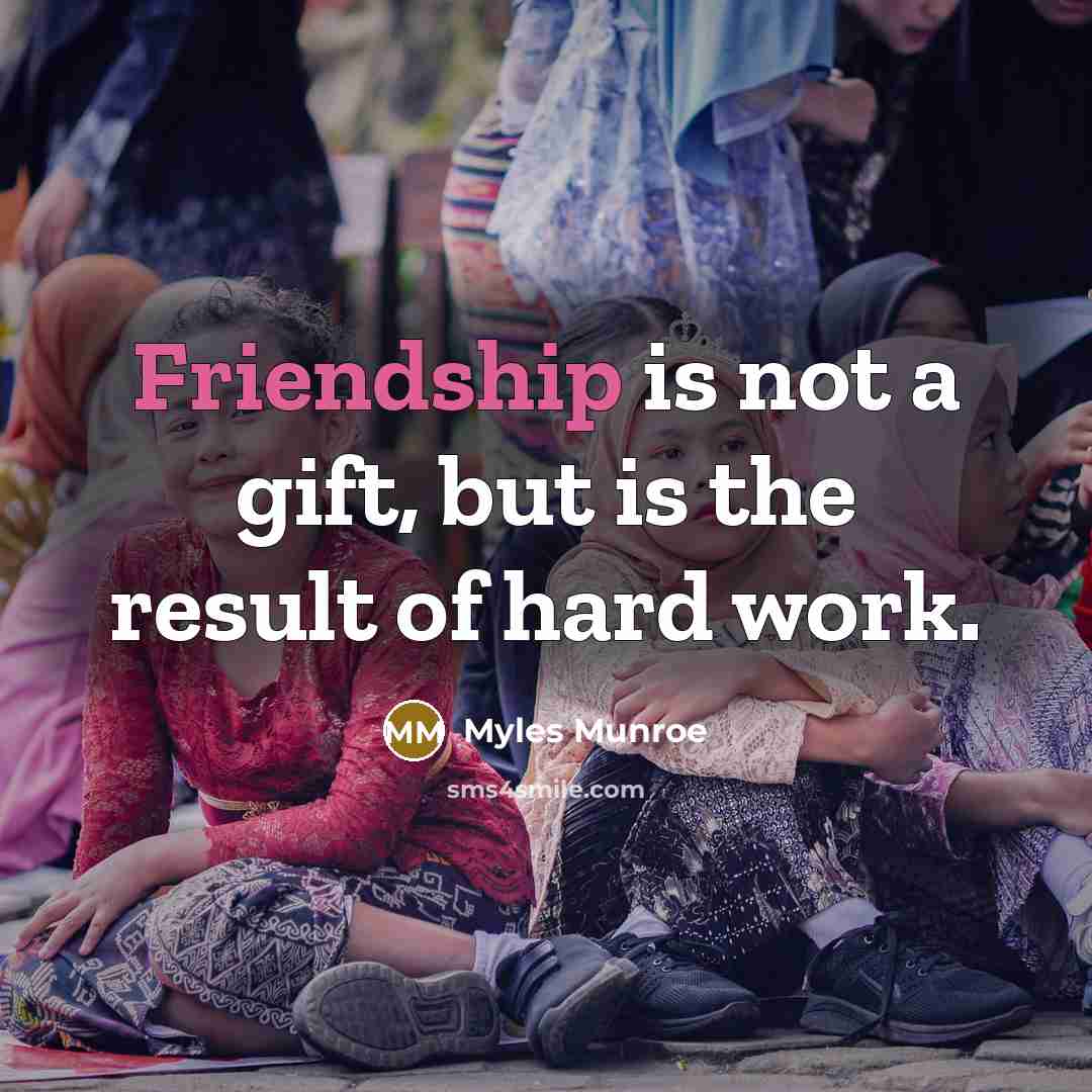 “Friendship is not a gift, but is the result of…” quote by Myles Munroe