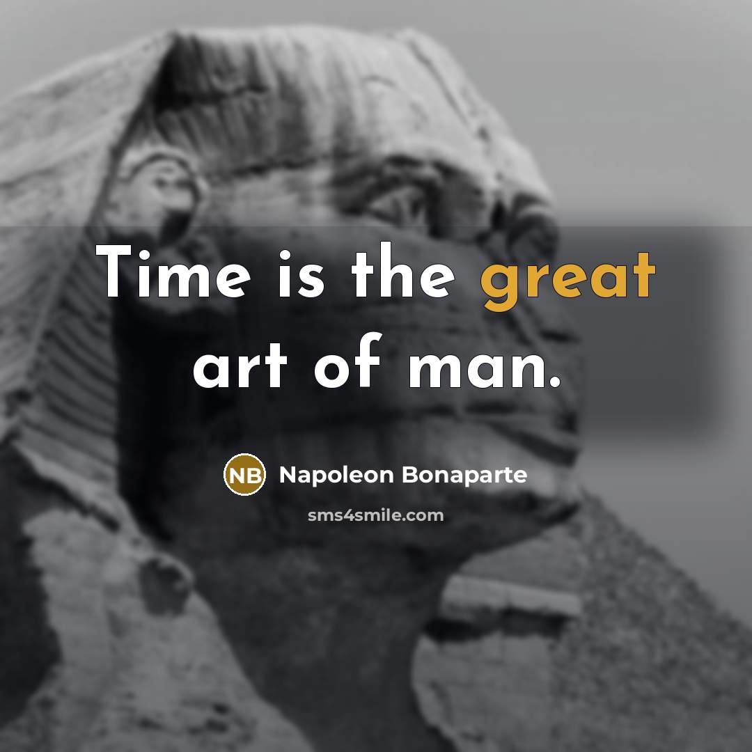 “Time is the great art of man.…” quote by Napoleon Bonaparte