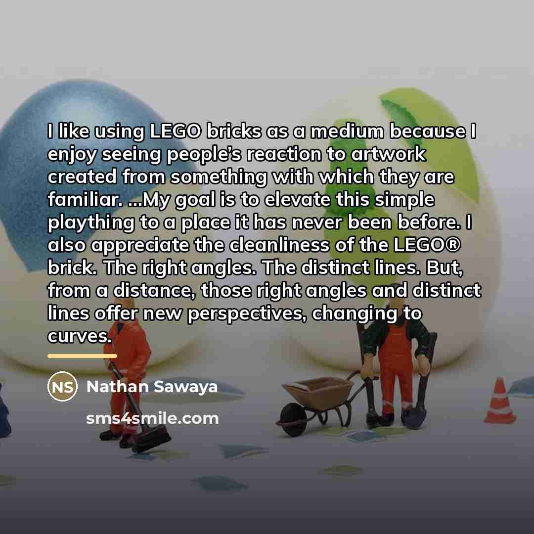 “I like using LEGO bricks as a medium because I…” quote by Nathan Sawaya