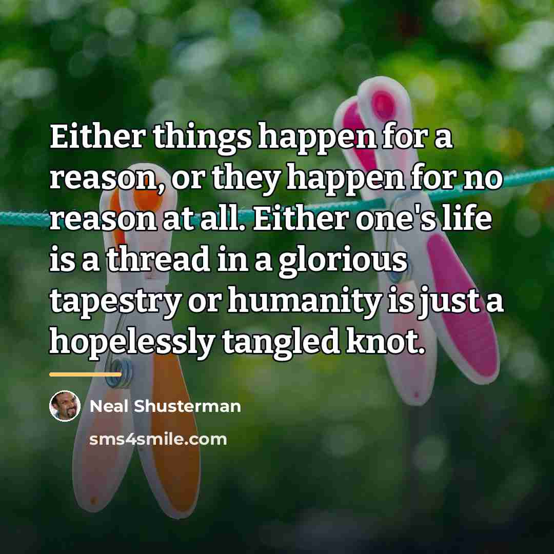 “Either things happen for a reason, or they happen for…” quote by Neal Shusterman