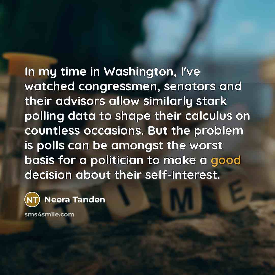 “In my time in Washington, I've watched congressmen, senators and…” quote by Neera Tanden