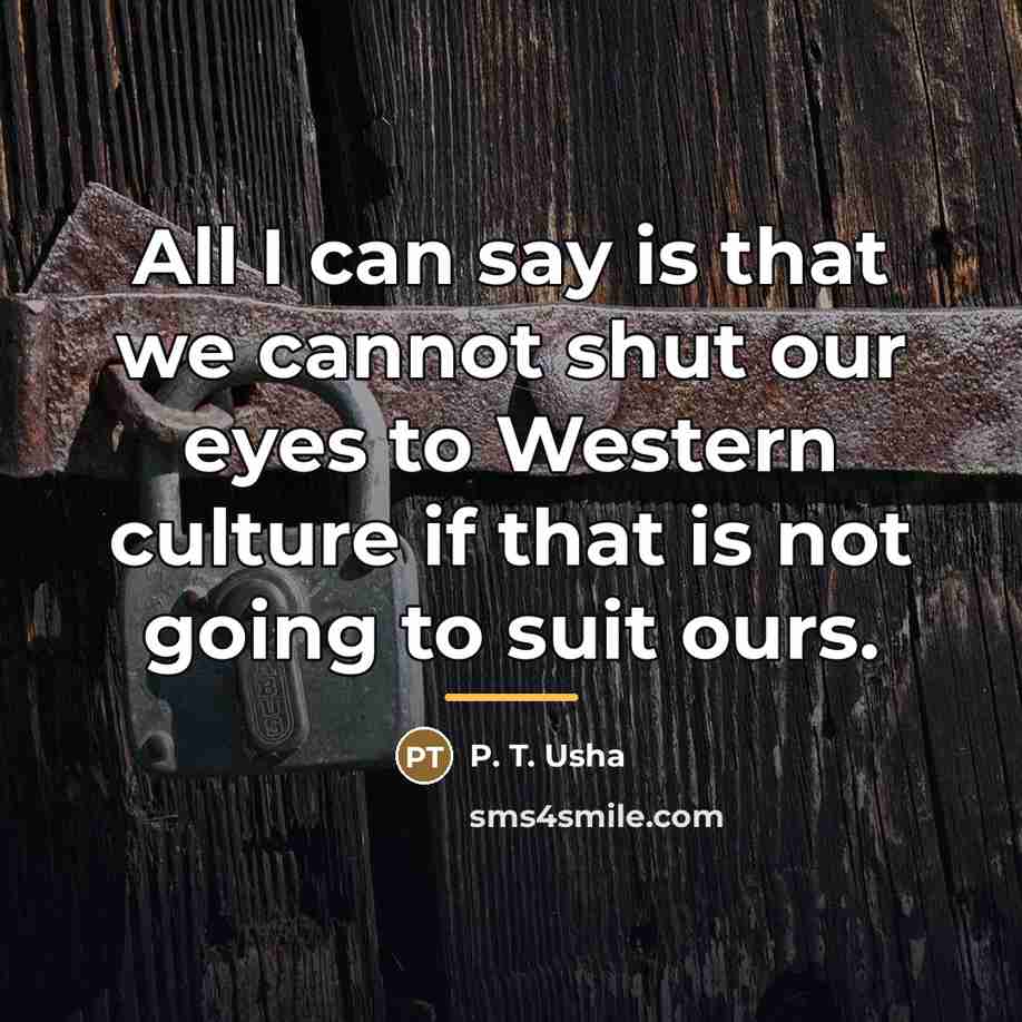“All I can say is that we cannot shut our…” quote by P. T. Usha