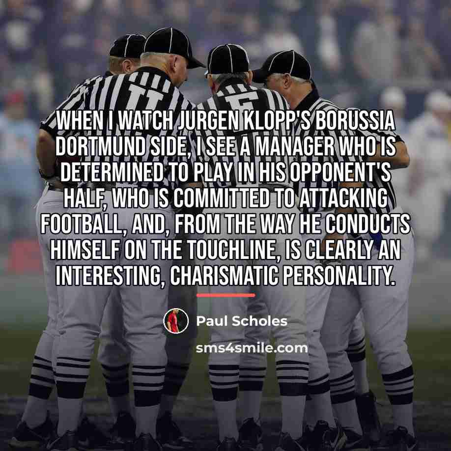 “When I watch Jurgen Klopp's Borussia Dortmund side, I see…” quote by Paul Scholes