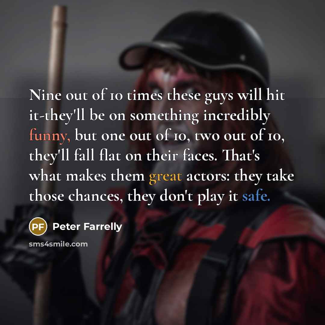 “Nine out of 10 times these guys will hit it-they'll…” quote by Peter Farrelly