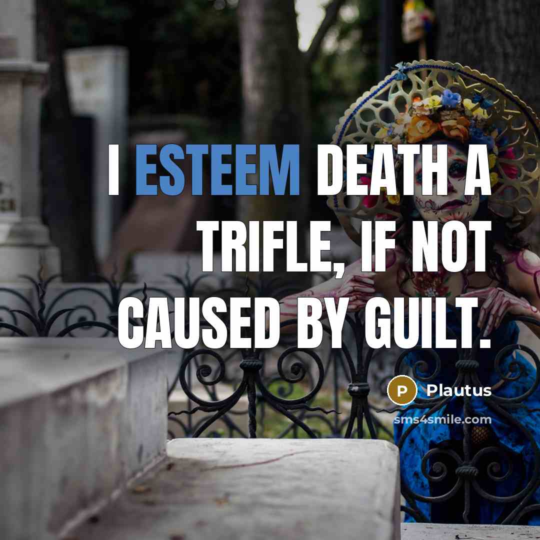 “I esteem death a trifle, if not caused by guilt.…” quote by Plautus
