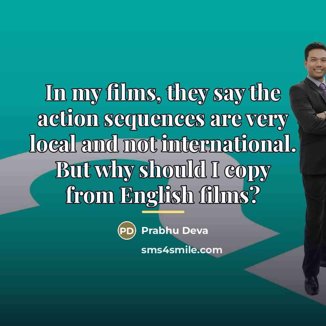 “In my films, they say the action sequences are very…” quote by Prabhu Deva
