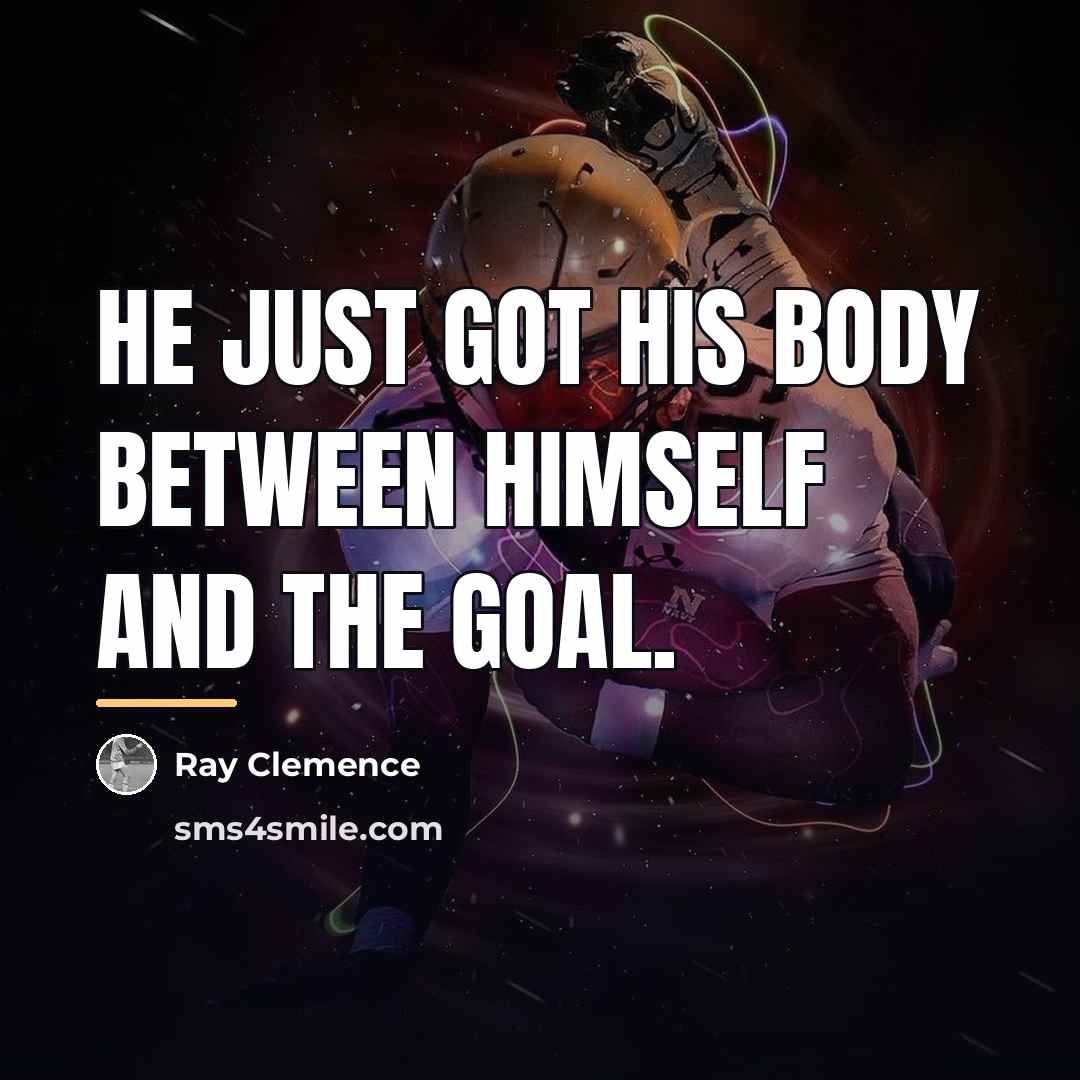 “He just got his body between himself and the goal.…” quote by Ray Clemence