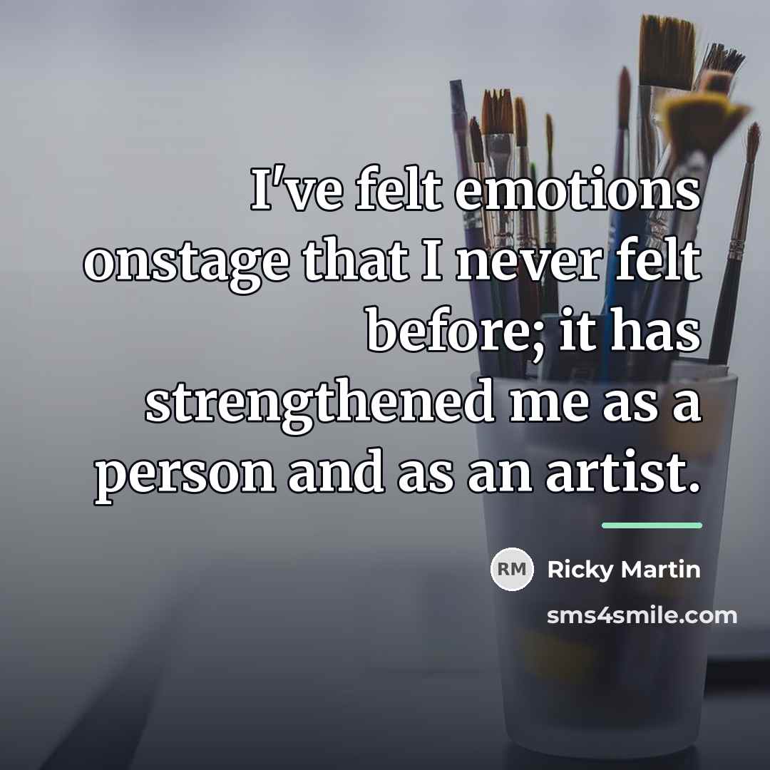 “I've felt emotions onstage that I never felt before; it…” quote by Ricky Martin