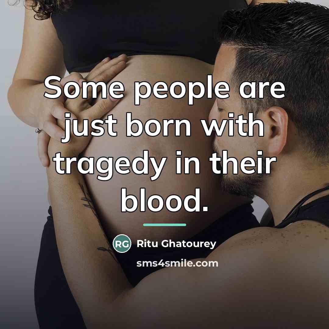 “Some people are just born with tragedy in their blood.…” quote by Ritu Ghatourey