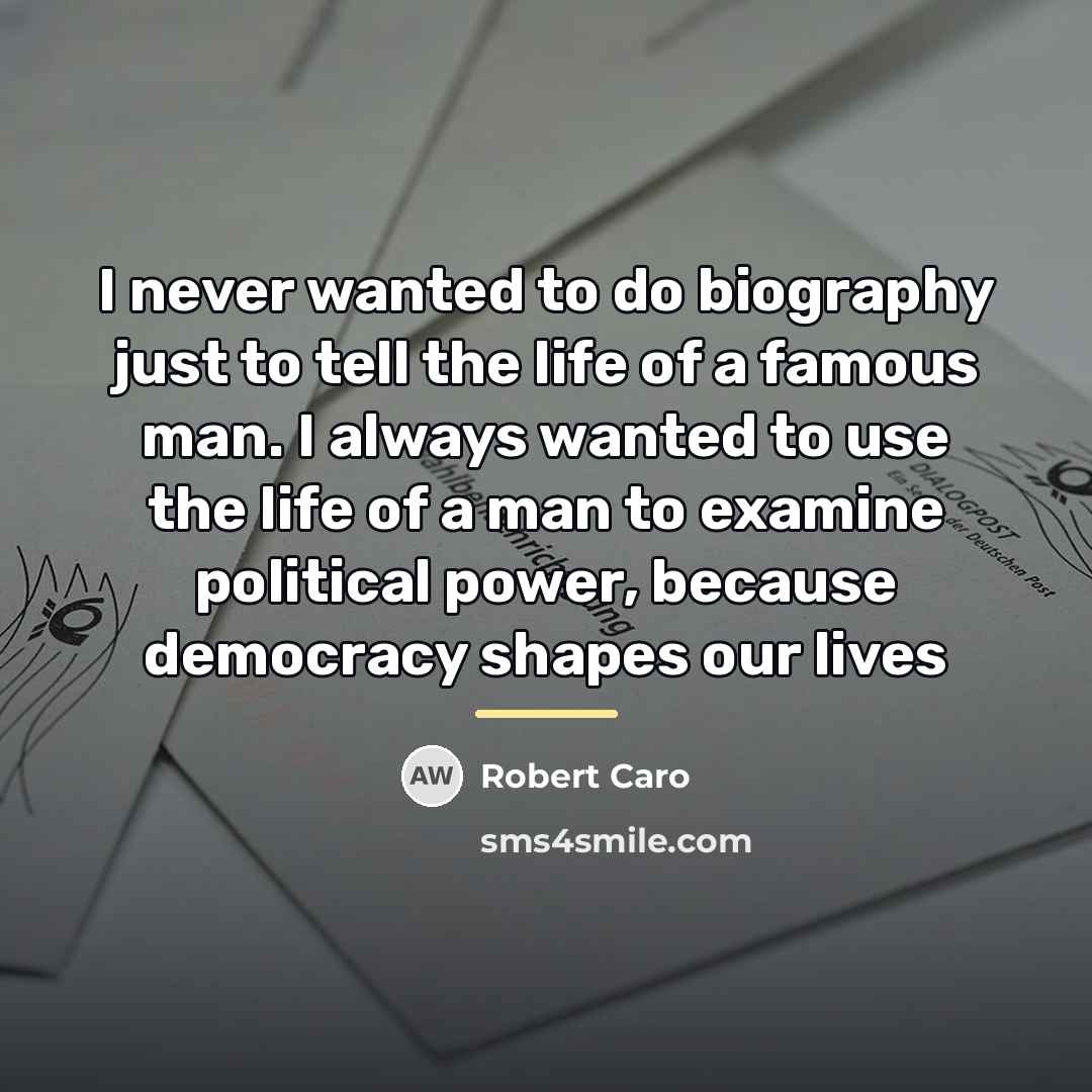 “I never wanted to do biography just to tell the…” quote by Robert Caro
