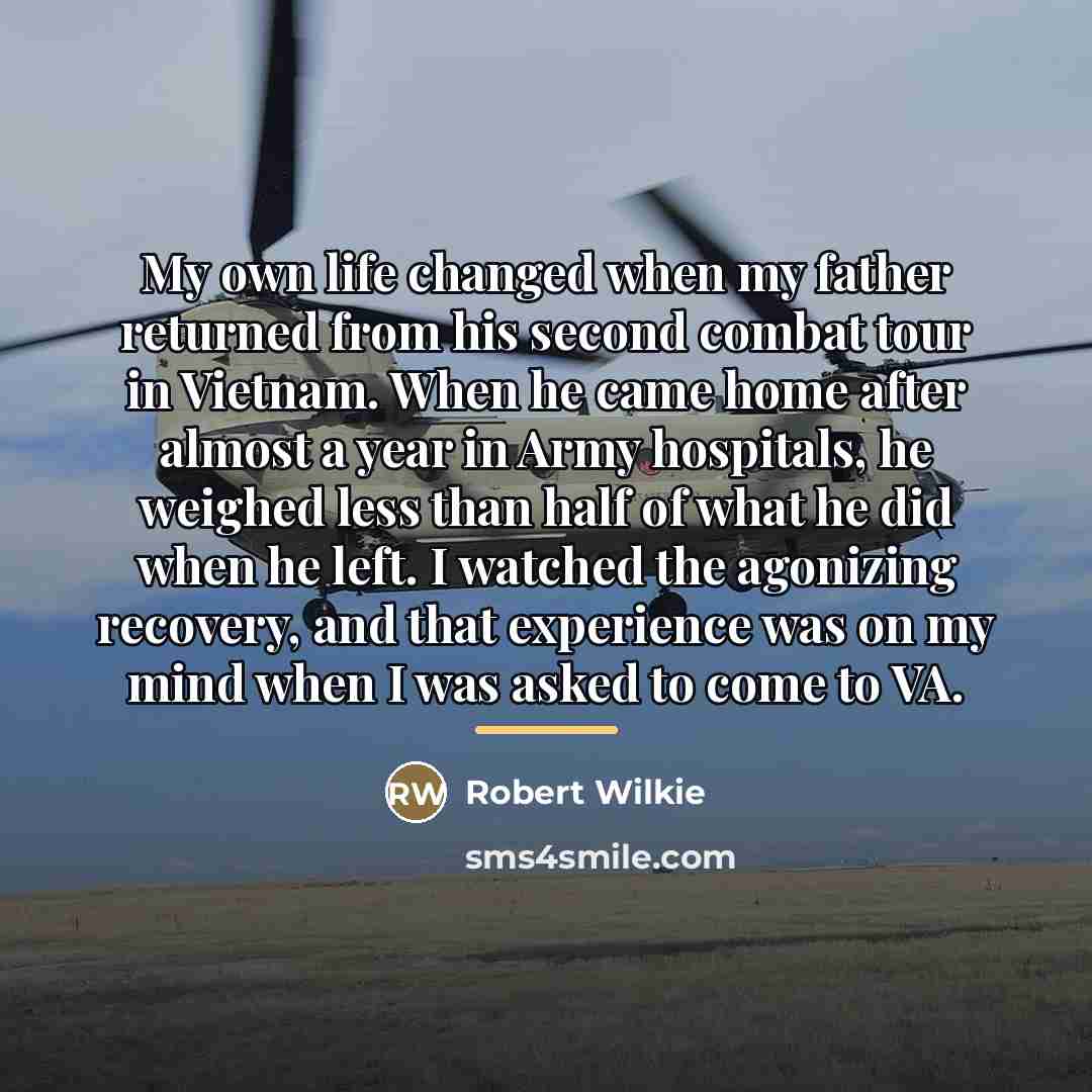 “My own life changed when my father returned from his…” quote by Robert Wilkie