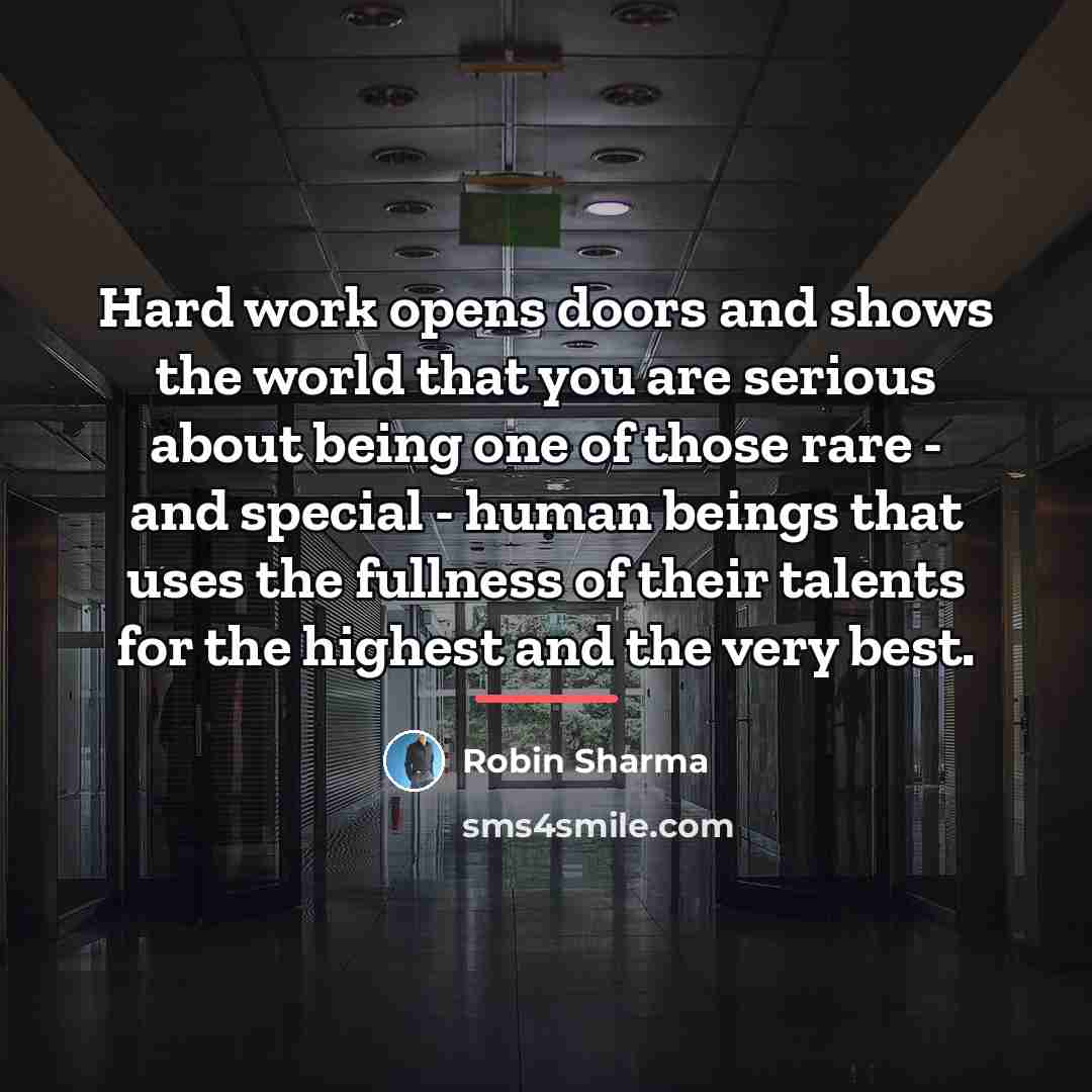 “Hard work opens doors and shows the world that you…” quote by Robin Sharma