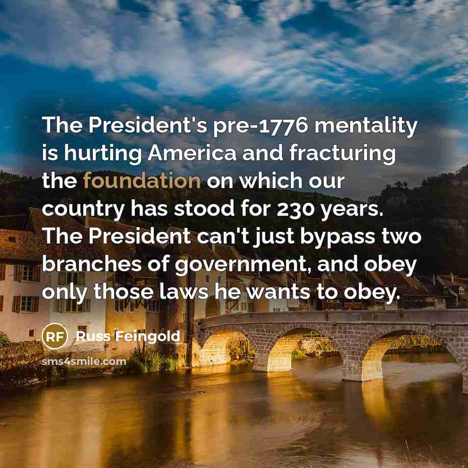 “The President's pre-1776 mentality is hurting America and fracturing the…” quote by Russ Feingold