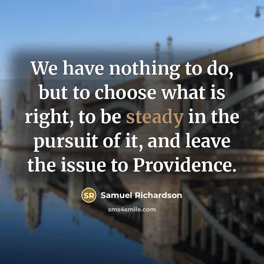 “We have nothing to do, but to choose what is…” quote by Samuel Richardson