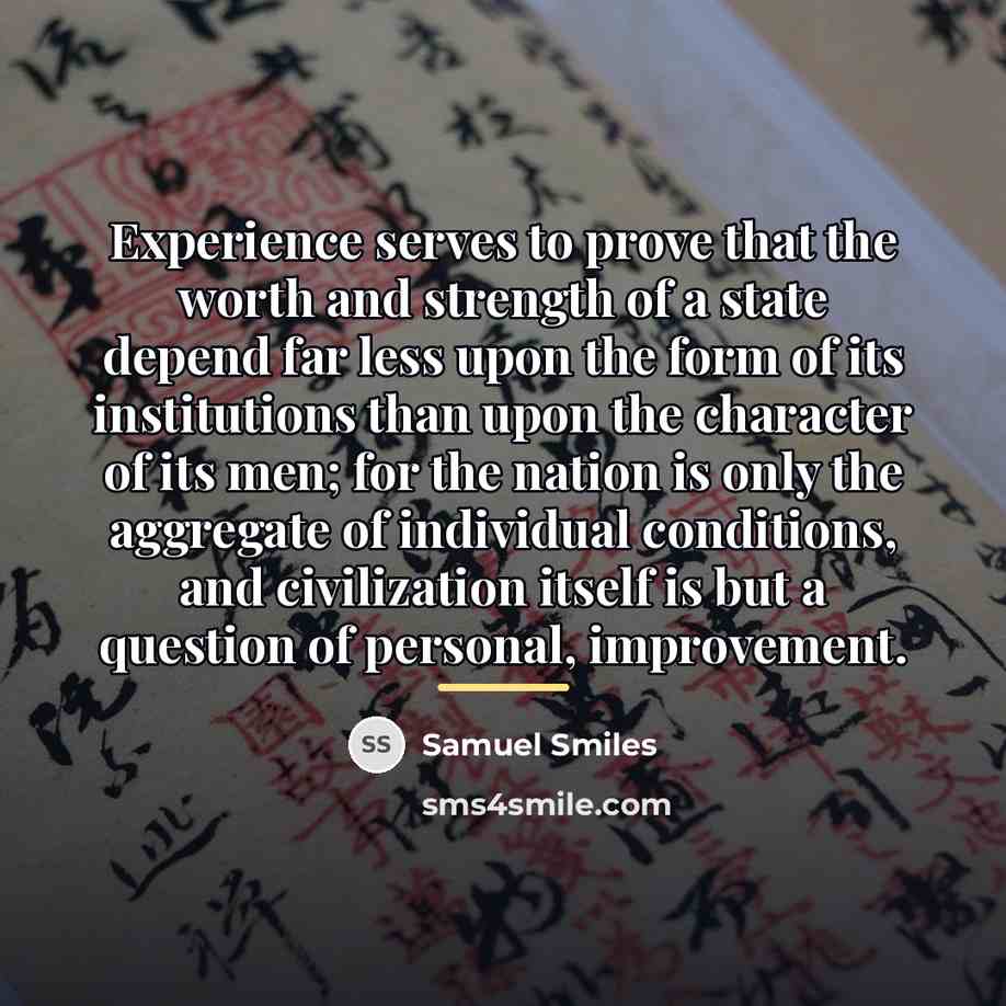 “Experience serves to prove that the worth and strength of…” quote by Samuel Smiles