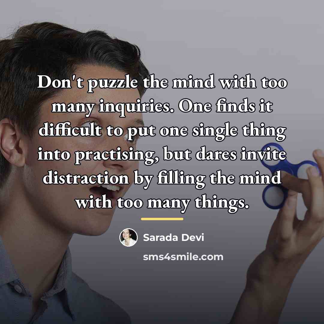 “Don't puzzle the mind with too many inquiries. One finds…” quote by Sarada Devi