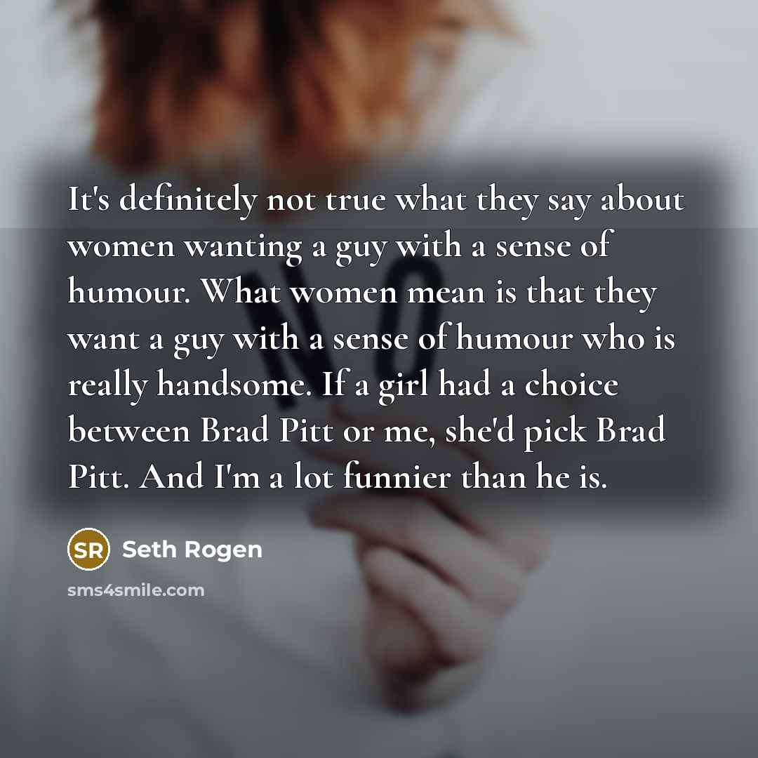 “It's definitely not true what they say about women wanting…” quote by Seth Rogen