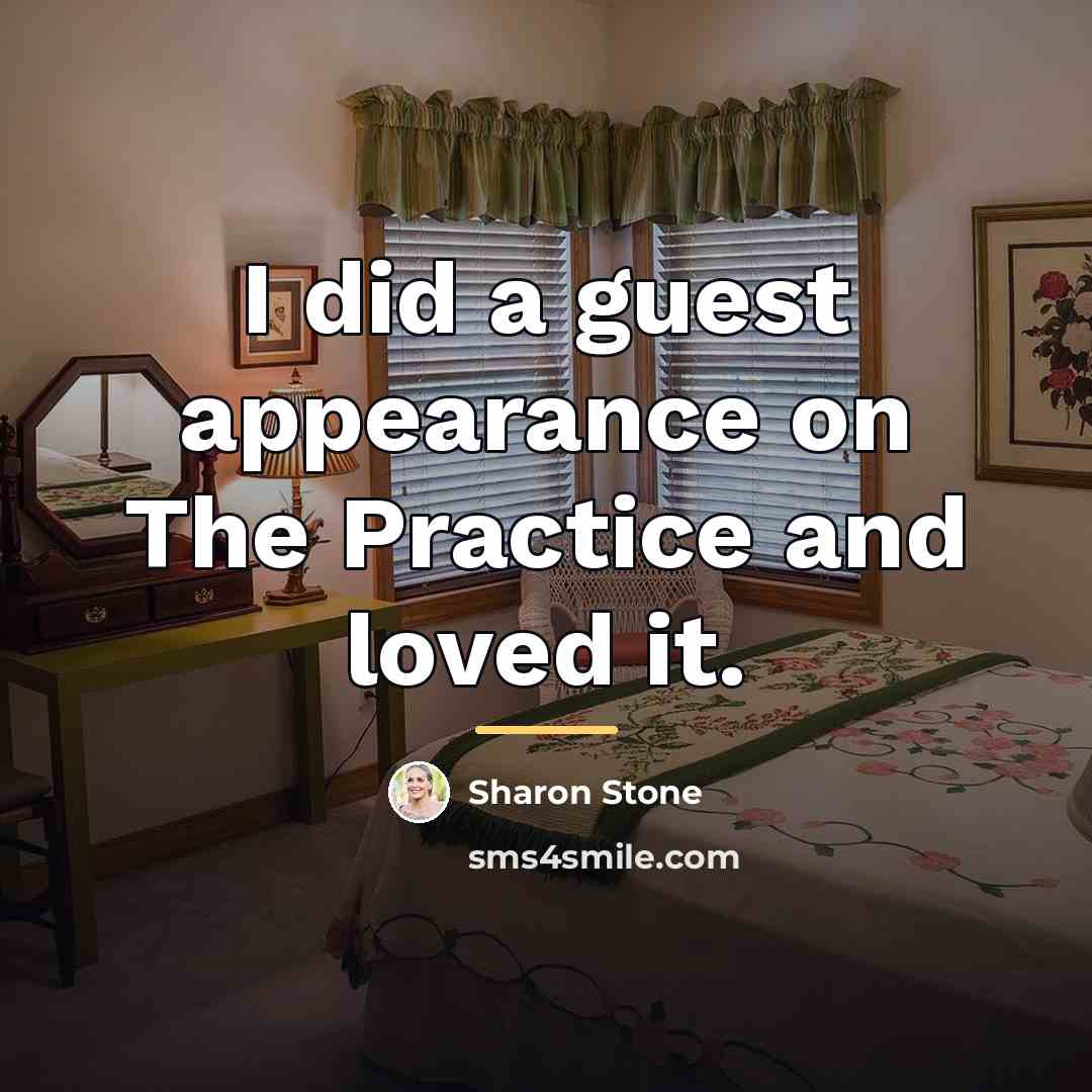 “I did a guest appearance on The Practice and loved…” quote by Sharon Stone