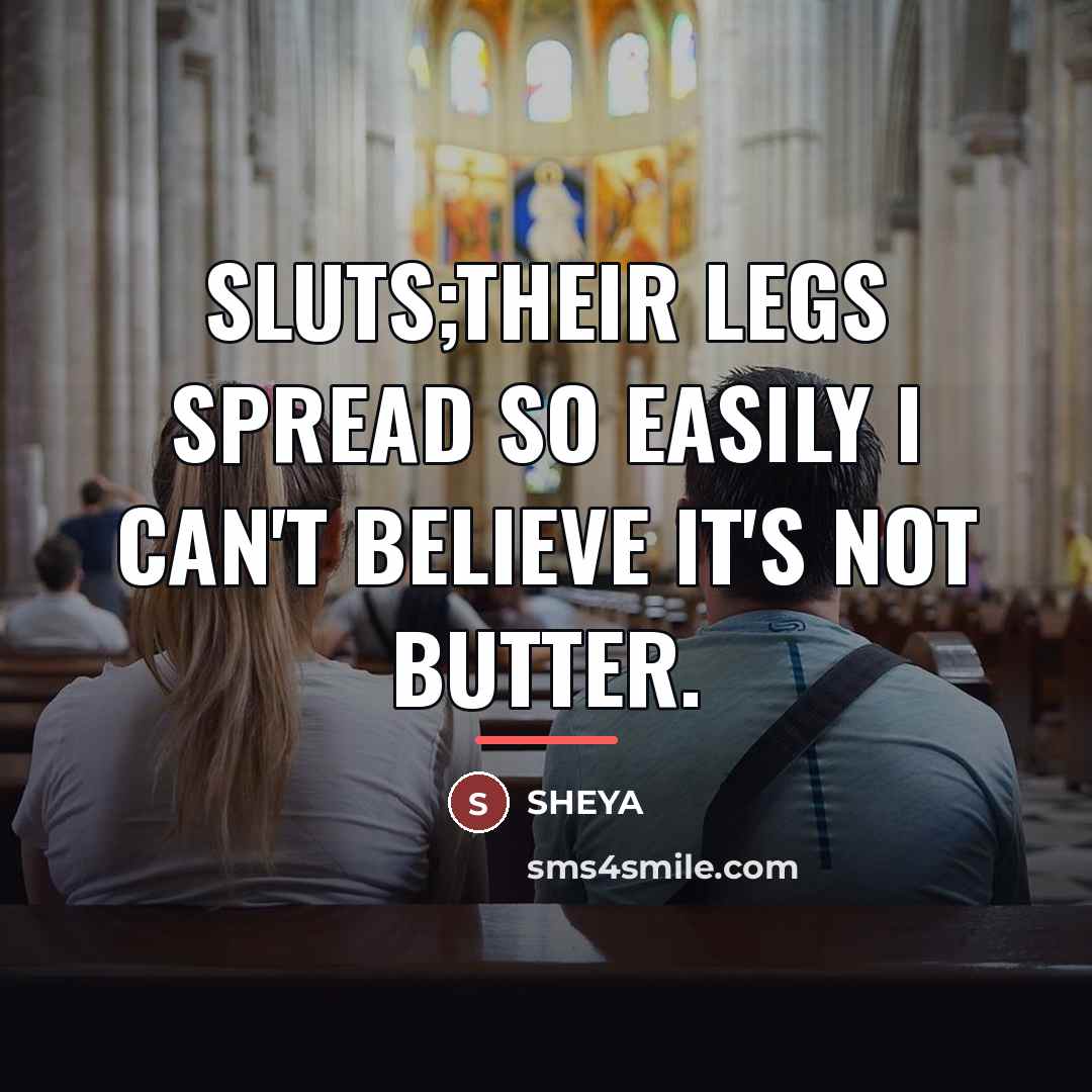 “Sluts;Their Legs Spread So Easily I Can't Believe It's Not…” quote by SHEYA