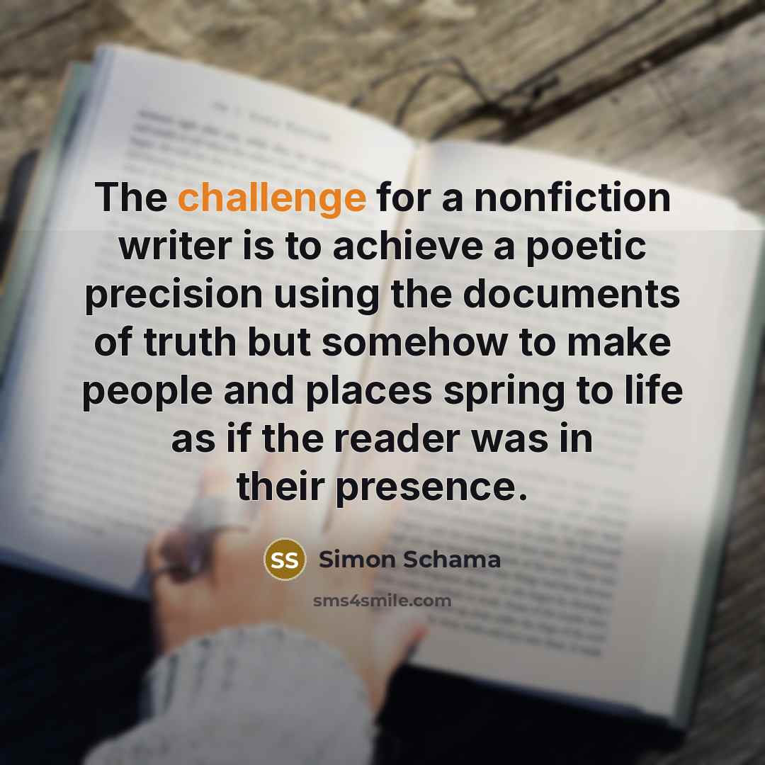 “The challenge for a nonfiction writer is to achieve a…” quote by Simon Schama