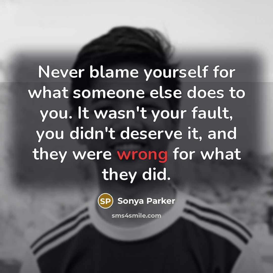 “Never blame yourself for what someone else does to you.…” quote by Sonya Parker