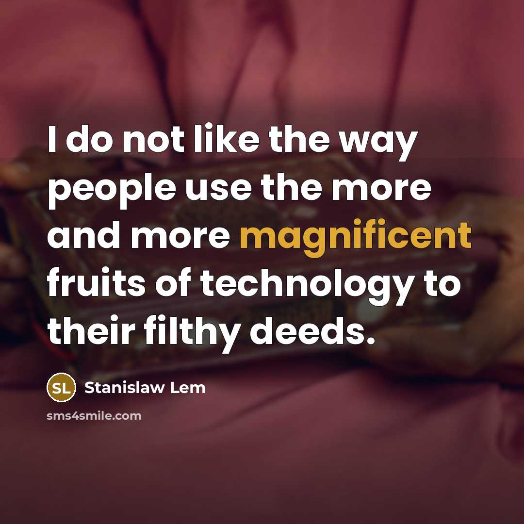“I do not like the way people use the more…” quote by Stanislaw Lem