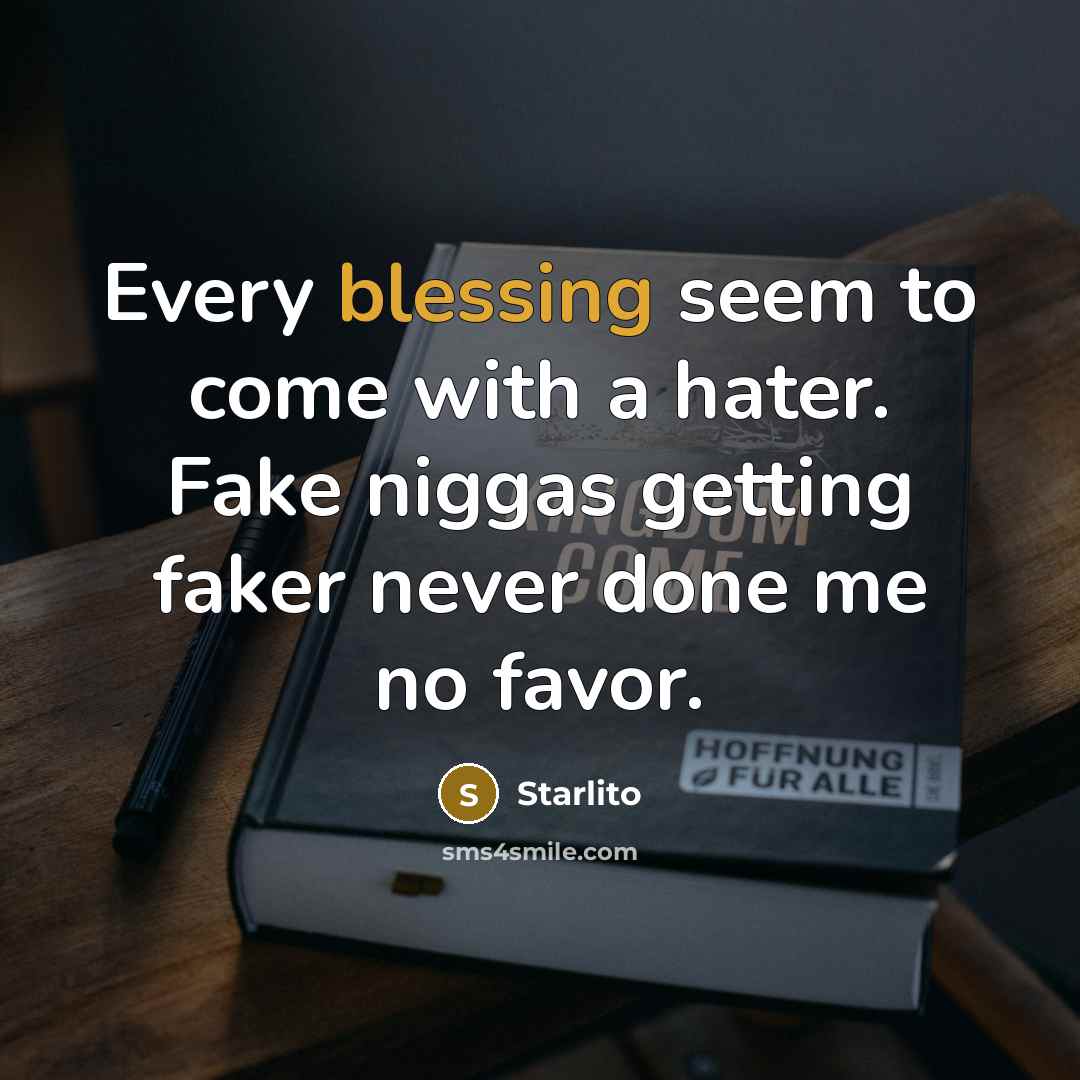 “Every blessing seem to come with a hater. Fake niggas…” quote by Starlito