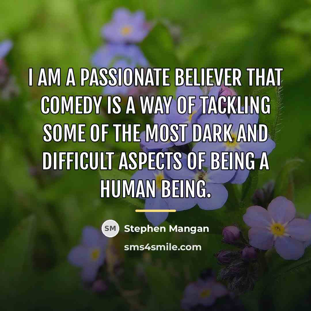 “I am a passionate believer that comedy is a way…” quote by Stephen Mangan